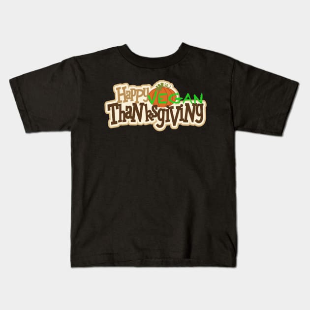 Happy vegan thanksgiving Kids T-Shirt by Veganthee